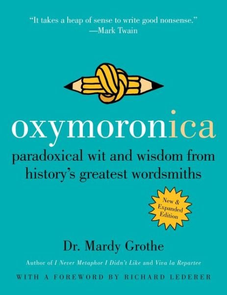 Cover for Dr. Mardy Grothe · Oxymoronica: Paradoxical Wit and Wisdom from History's Greatest Wordsmiths (Taschenbuch) (2015)