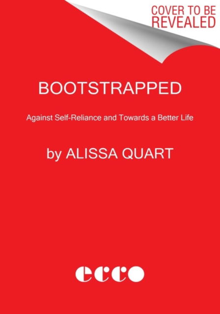 Cover for Alissa Quart · Bootstrapped: Liberating Ourselves from the American Dream (Hardcover Book) (2023)