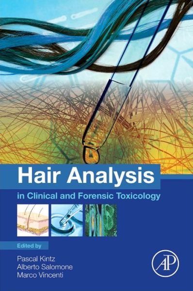 Hair Analysis in Clinical and Forensic Toxicology - Kintz, Pascal (Ph.D., University L. Pasteur of Strasbourg, France) - Books - Elsevier Science Publishing Co Inc - 9780128017005 - July 24, 2015
