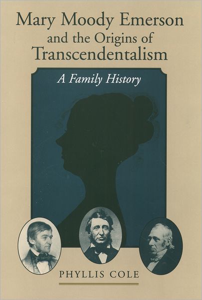 Cover for Cole, Phyllis (Associate Professor of English, Women's Studies and American studies, Associate Professor of English, Women's Studies and American studies, Pennsylvania State University) · Mary Moody Emerson and the Origins of Transcendentalism: A Family History (Paperback Book) (2002)