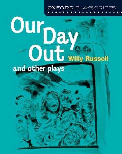 Cover for Willy Russell · Oxford Playscripts: Our Day Out and other plays - Oxford playscripts (Pocketbok) (2014)