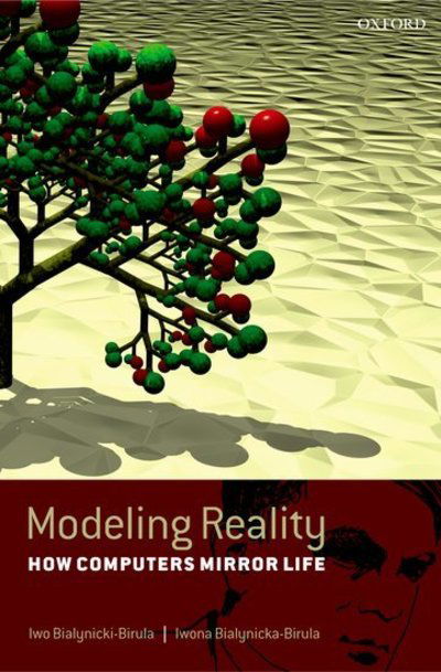 Cover for Bialynicki-Birula, Iwo (Center for Theoretical Physics, Polish Academy of Sciences and Warsaw University) · Modeling Reality: How Computers Mirror Life (Inbunden Bok) (2004)