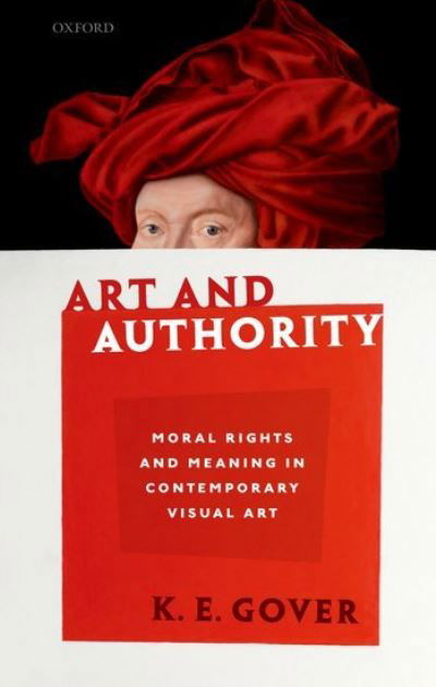 Cover for Gover, K. E. (Philosophy professor, Philosophy professor, Bennington College, Vermont) · Art and Authority: Moral Rights and Meaning in Contemporary Visual Art (Pocketbok) (2021)