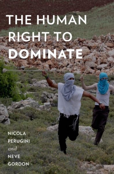 The Human Right to Dominate - Oxford Studies in Culture and Politics - Perugini, Nicola (Mellon Postdoctoral Fellow, Middle East and Italian Studies, Mellon Postdoctoral Fellow, Middle East and Italian Studies, Brown University) - Books - Oxford University Press Inc - 9780199365005 - July 9, 2015