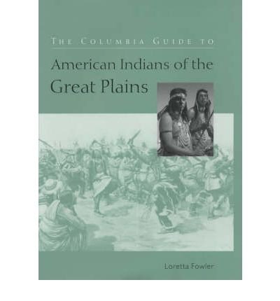 Cover for Fowler, Loretta (University of Oklahoma) · The Columbia Guide to American Indians of the Great Plains - The Columbia Guides to American Indian History and Culture (Hardcover Book) (2003)