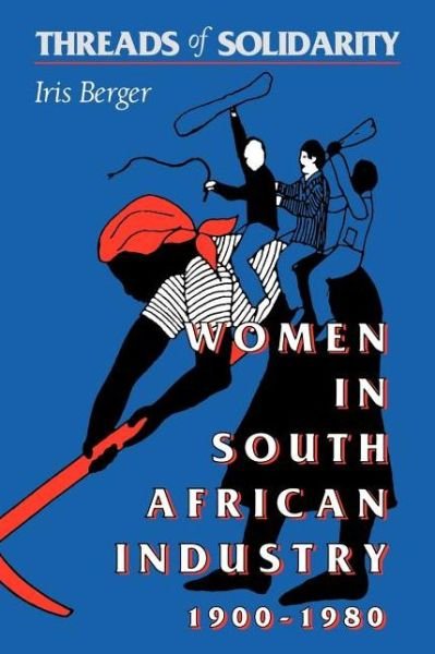 Cover for Iris Berger · Threads of Solidarity: Women in South African Industry, 1900-1980 (Paperback Bog) [First edition] (1992)