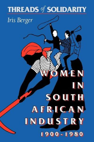 Cover for Iris Berger · Threads of Solidarity: Women in South African Industry, 1900-1980 (Paperback Bog) [First edition] (1992)