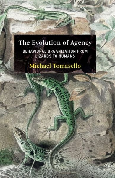 Cover for Michael Tomasello · The Evolution of Agency: Behavioral Organization from Lizards to Humans (Gebundenes Buch) (2022)