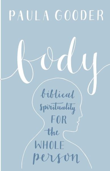 Cover for Dr Paula Gooder · Body: Biblical Spirituality For The Whole Person (Paperback Book) (2016)