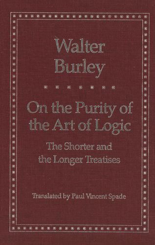 On the Purity of the Art of Logic: The Shorter and the Longer Treatises - Yale Library of Medieval Philosophy Series - Walter Burley - Books - Yale University Press - 9780300082005 - December 11, 2000