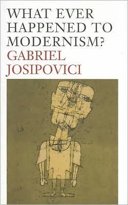 Cover for Gabriel Josipovici · What Ever Happened to Modernism? (Taschenbuch) (2011)