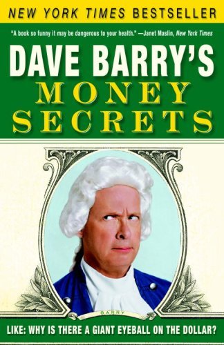 Cover for Dave Barry · Dave Barry's Money Secrets: Like: Why is There a Giant Eyeball on the Dollar? (Paperback Book) (2006)