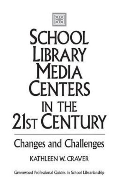 Cover for Kathleen W. Craver · School Library Media Centers in the 21st Century: Changes and Challenges - Libraries Unlimited Professional Guides in School Librarianship (Hardcover Book) (1994)