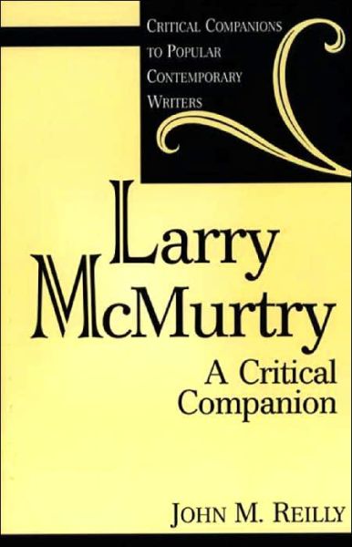 Cover for John Reilly · Larry McMurtry: A Critical Companion - Critical Companions to Popular Contemporary Writers (Hardcover Book) (2000)