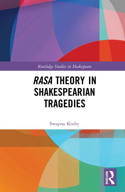 Cover for Swapna Koshy · Rasa Theory in Shakespearian Tragedies - Routledge Studies in Shakespeare (Hardcover Book) (2020)