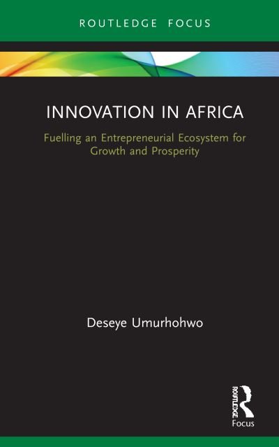 Cover for Umurhohwo, Deseye (Innovate4Africa, Nigeria) · Innovation in Africa: Fuelling an Entrepreneurial Ecosystem for Growth and Prosperity - Routledge Focus on Business and Management (Hardcover bog) (2020)