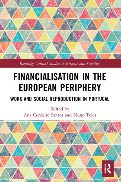 Cover for Ana Cordeiro Santos · Financialisation in the European Periphery: Work and Social Reproduction in Portugal - Routledge Critical Studies in Finance and Stability (Paperback Book) (2022)