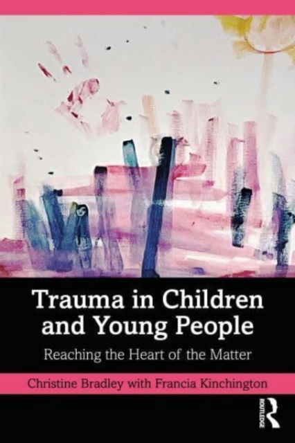 Cover for Christine Bradley · Trauma in Children and Young People: Reaching the Heart of the Matter (Taschenbuch) (2023)