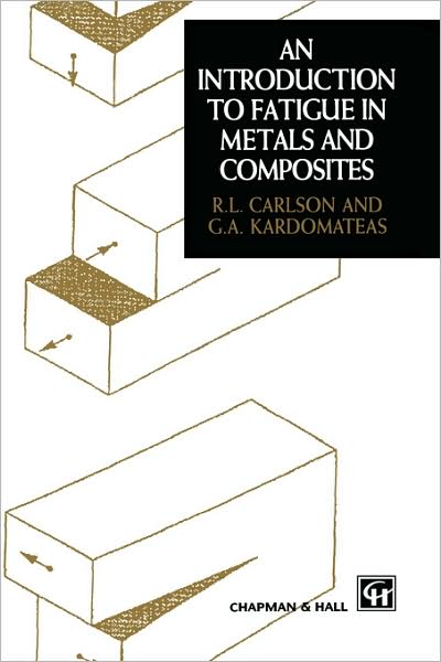 Introduction to Fatigue in Metals and Composites - R.L. Carlson - Books - Chapman and Hall - 9780412572005 - November 30, 1995