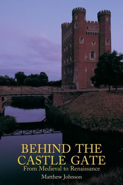 Behind the Castle Gate: From the Middle Ages to the Renaissance - Matthew Johnson - Books - Taylor & Francis Ltd - 9780415261005 - May 30, 2002