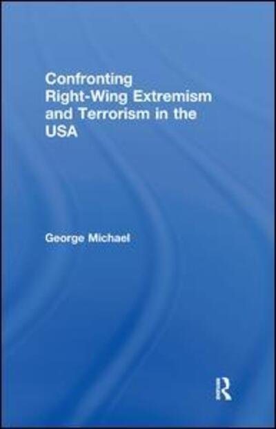 Cover for George Michael · Confronting Right Wing Extremism and Terrorism in the USA - Routledge Studies in Extremism and Democracy (Hardcover Book) (2003)