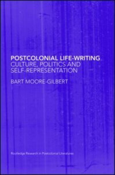 Cover for Moore-Gilbert, Bart (Goldsmiths College, University of London, UK) · Postcolonial Life-Writing: Culture, Politics, and Self-Representation - Routledge Research in Postcolonial Literatures (Paperback Book) (2009)