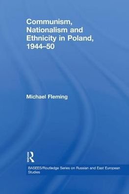 Cover for Fleming, Michael (Polish University Abroad, London, UK) · Communism, Nationalism and Ethnicity in Poland, 1944-1950 - BASEES / Routledge Series on Russian and East European Studies (Paperback Bog) (2012)