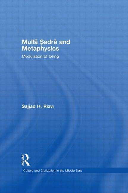 Cover for Sajjad H. Rizvi · Mulla Sadra and Metaphysics: Modulation of Being - Culture and Civilization in the Middle East (Paperback Book) (2013)