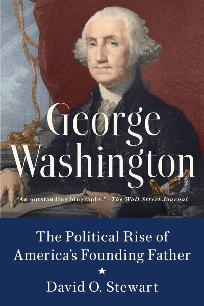 Cover for David O. Stewart · George Washington: The Political Rise of America's Founding Father (Paperback Book) (2022)