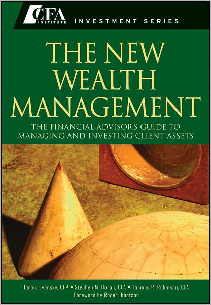 Cover for Harold Evensky · The New Wealth Management: The Financial Advisor's Guide to Managing and Investing Client Assets - CFA Institute Investment Series (Hardcover Book) (2011)