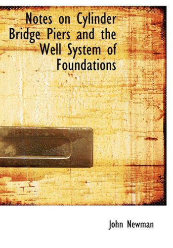 Notes on Cylinder Bridge Piers and the Well System of Foundations - John Newman - Books - BiblioLife - 9780554928005 - August 20, 2008