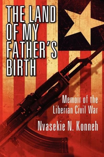 Cover for Nvasekie N Konneh · The Land of My Father's Birth: Memoir of the Liberian Civil War (Paperback Bog) (2013)