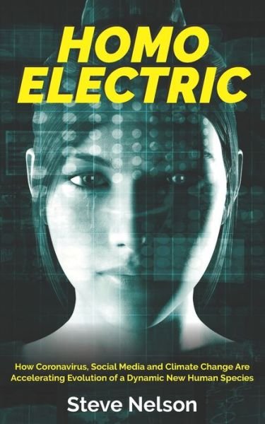 Cover for Steve Nelson · HOMO ELECTRIC : How Coronavirus, Social Media and Climate Change Are Accelerating Evolution of a Dynamic New Human Species (Paperback Bog) (2021)