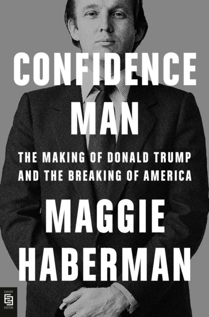 Cover for Maggie Haberman · Confidence Man: The Making of Donald Trump and the Breaking of America (Taschenbuch) (2022)