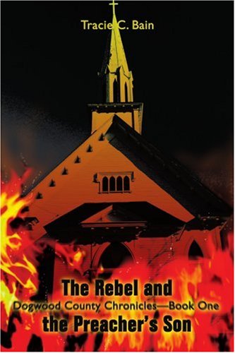 Cover for Tracie Bain · The Rebel and the Preacher's Son: Dogwood County Chronicles--book One (Paperback Book) (2004)