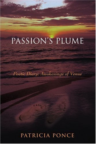 Passion's Plume: Poetic Diary: Awakenings of Venus - Patricia Ponce - Books - iUniverse, Inc. - 9780595406005 - December 12, 2006