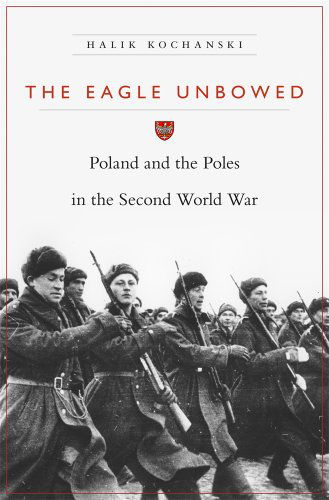 Cover for Halik Kochanski · The Eagle Unbowed: Poland and the Poles in the Second World War (Paperback Book) (2014)