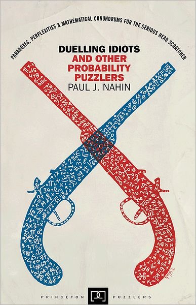 Cover for Paul Nahin · Duelling Idiots and Other Probability Puzzlers - Princeton Puzzlers (Paperback Bog) (2012)