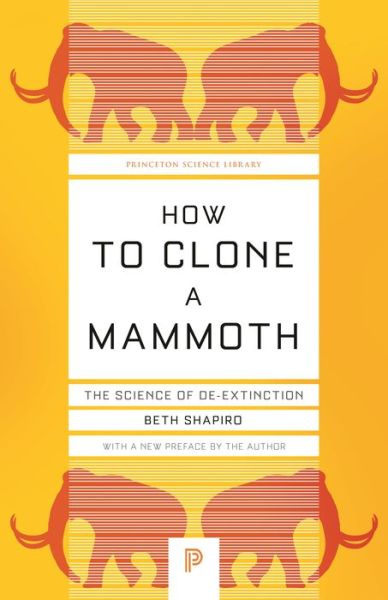 Cover for Beth Shapiro · How to Clone a Mammoth: The Science of De-Extinction - Princeton Science Library (Paperback Bog) (2020)