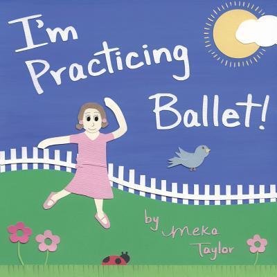 Cover for Meka Taylor · I'm Practicing Ballet (Pocketbok) (2017)
