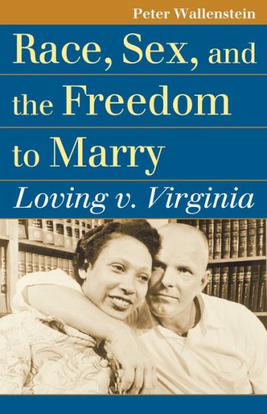 Cover for Peter Wallenstein · Race, Sex, and the Freedom to Marry: Loving v. Virginia - Landmark Law Cases and American Society (Paperback Book) (2014)