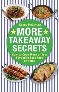 More Takeaway Secrets: How to Cook More of your Favourite Fast Food at Home - The Takeaway Secret - Kenny McGovern - Libros - Little, Brown Book Group - 9780716023005 - 17 de mayo de 2012