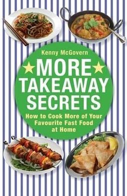 Cover for Kenny McGovern · More Takeaway Secrets: How to Cook More of your Favourite Fast Food at Home - The Takeaway Secret (Paperback Bog) (2012)