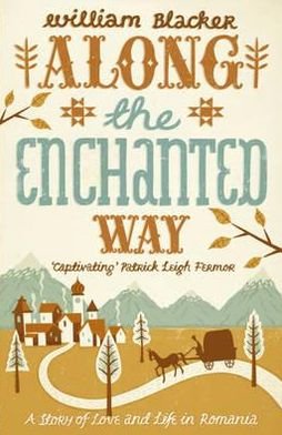 Cover for William Blacker · Along the Enchanted Way: A Story of Love and Life in Romania (Paperback Book) (2010)