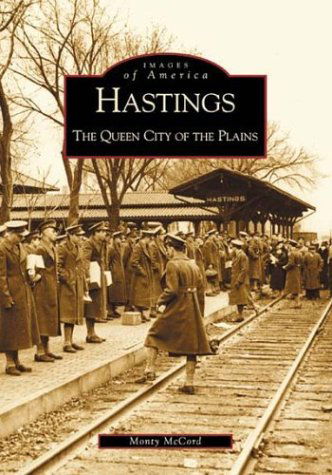 Cover for Monty Mccord · Hastings: the Queen City of the Plains  (Ne)  (Images of America) (Paperback Book) (2001)