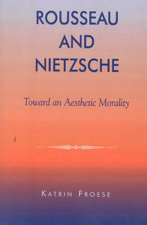 Cover for Katrin Froese · Rousseau and Nietzsche: Toward an Aesthetic Morality (Paperback Book) (2002)