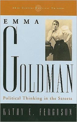 Cover for Kathy E. Ferguson · Emma Goldman: Political Thinking in the Streets - 20th Century Political Thinkers (Gebundenes Buch) (2011)
