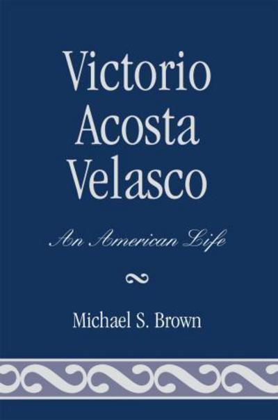Cover for Michael S. Brown · Victorio Acosta Velasco: An American Life (Paperback Book) (2007)