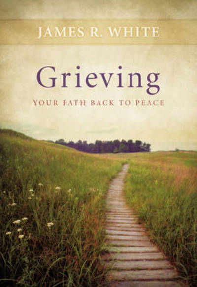 Cover for James R. White · Grieving – Your Path Back to Peace (Paperback Book) [Repackaged edition] (1997)