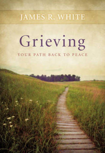 Grieving – Your Path Back to Peace - James R. White - Kirjat - Baker Publishing Group - 9780764220005 - keskiviikko 1. lokakuuta 1997